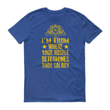 I'm From Where Hustle Determines Your Salary Short sleeve t-shirt