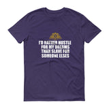 I'd Rather Hustle For My Dreams Short sleeve t-shirt