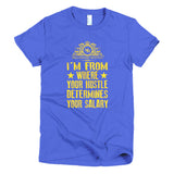 I'n From Where You Hustle Determines Your Salary Short sleeve women's t-shirt