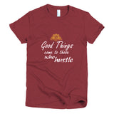 Good Things Come To Those Who HustleShort sleeve women's t-shirt