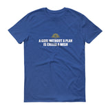 A Goal Without A Plan Short sleeve t-shirt