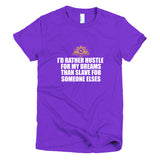 I'd Rather Hustle For My Dreams Short sleeve women's t-shirt