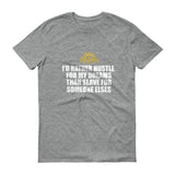 I'd Rather Hustle For My Dreams Short sleeve t-shirt
