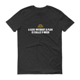 A Goal Without A Plan Short sleeve t-shirt