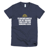 I'd Rather Hustle For My Dreams Short sleeve women's t-shirt