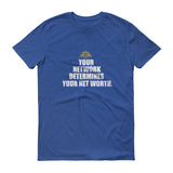 Your Network Determines Your Net Worth Short sleeve t-shirt