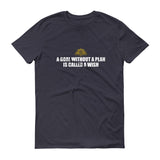 A Goal Without A Plan Short sleeve t-shirt