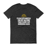 I'd Rather Hustle For My Dreams Short sleeve t-shirt