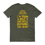 I'm From Where Hustle Determines Your Salary Short sleeve t-shirt