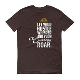 Let You Hustle Whisper and Your Succes Roar &Short sleeve t-shirt