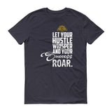 Let You Hustle Whisper and Your Succes Roar &Short sleeve t-shirt