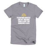 I'd Rather Hustle For My Dreams Short sleeve women's t-shirt