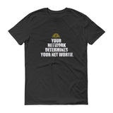 Your Network Determines Your Net Worth Short sleeve t-shirt