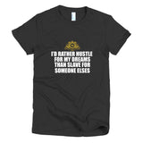 I'd Rather Hustle For My Dreams Short sleeve women's t-shirt