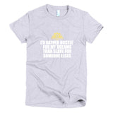 I'd Rather Hustle For My Dreams Short sleeve women's t-shirt