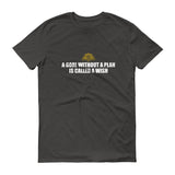 A Goal Without A Plan Short sleeve t-shirt