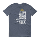 Let You Hustle Whisper and Your Succes Roar &Short sleeve t-shirt