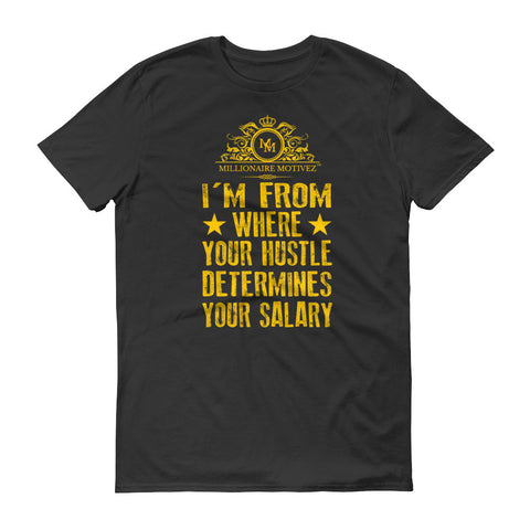 I'm From Where Hustle Determines Your Salary Short sleeve t-shirt