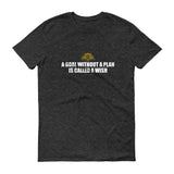 A Goal Without A Plan Short sleeve t-shirt