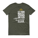 Let You Hustle Whisper and Your Succes Roar &Short sleeve t-shirt