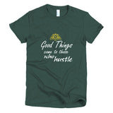 Good Things Come To Those Who HustleShort sleeve women's t-shirt